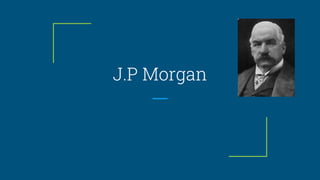 J.P Morgan
 
