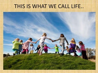 THIS IS WHAT WE CALL LIFE..
 