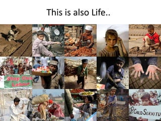 This is also Life..
 