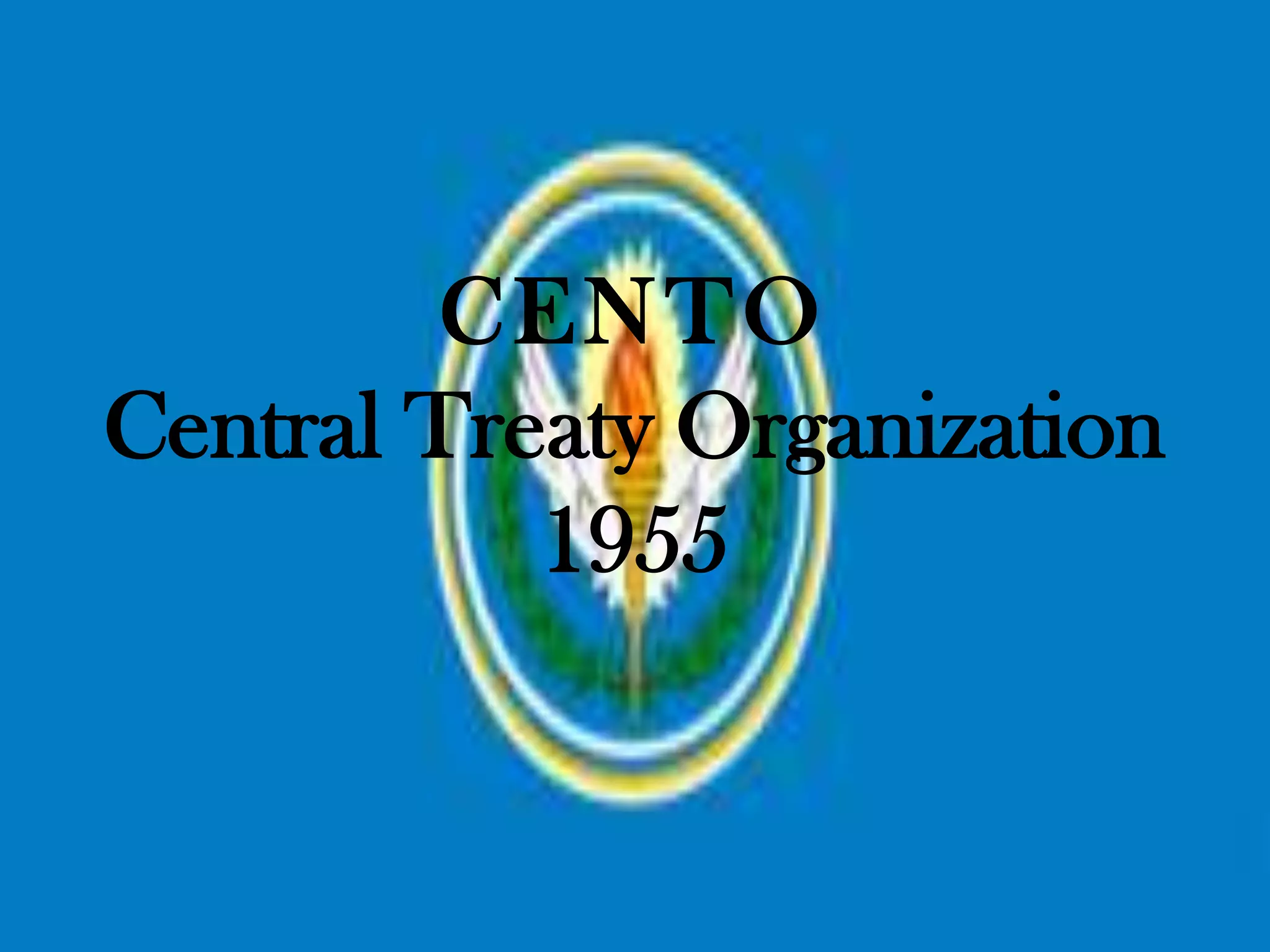 CENTO
Central Treaty Organization
           1955
 