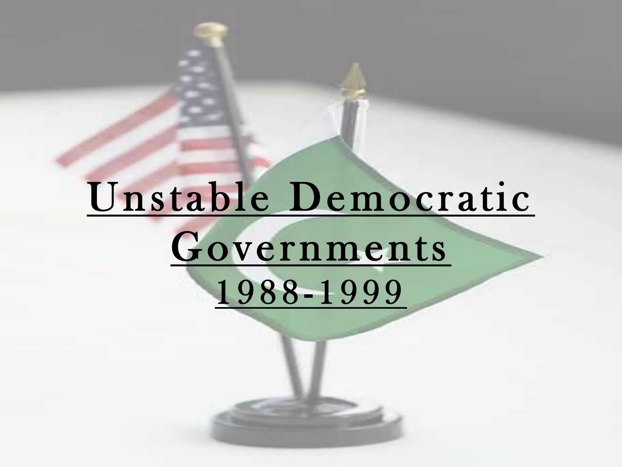 Unstable Democratic
   Governments
     1988-1999
 