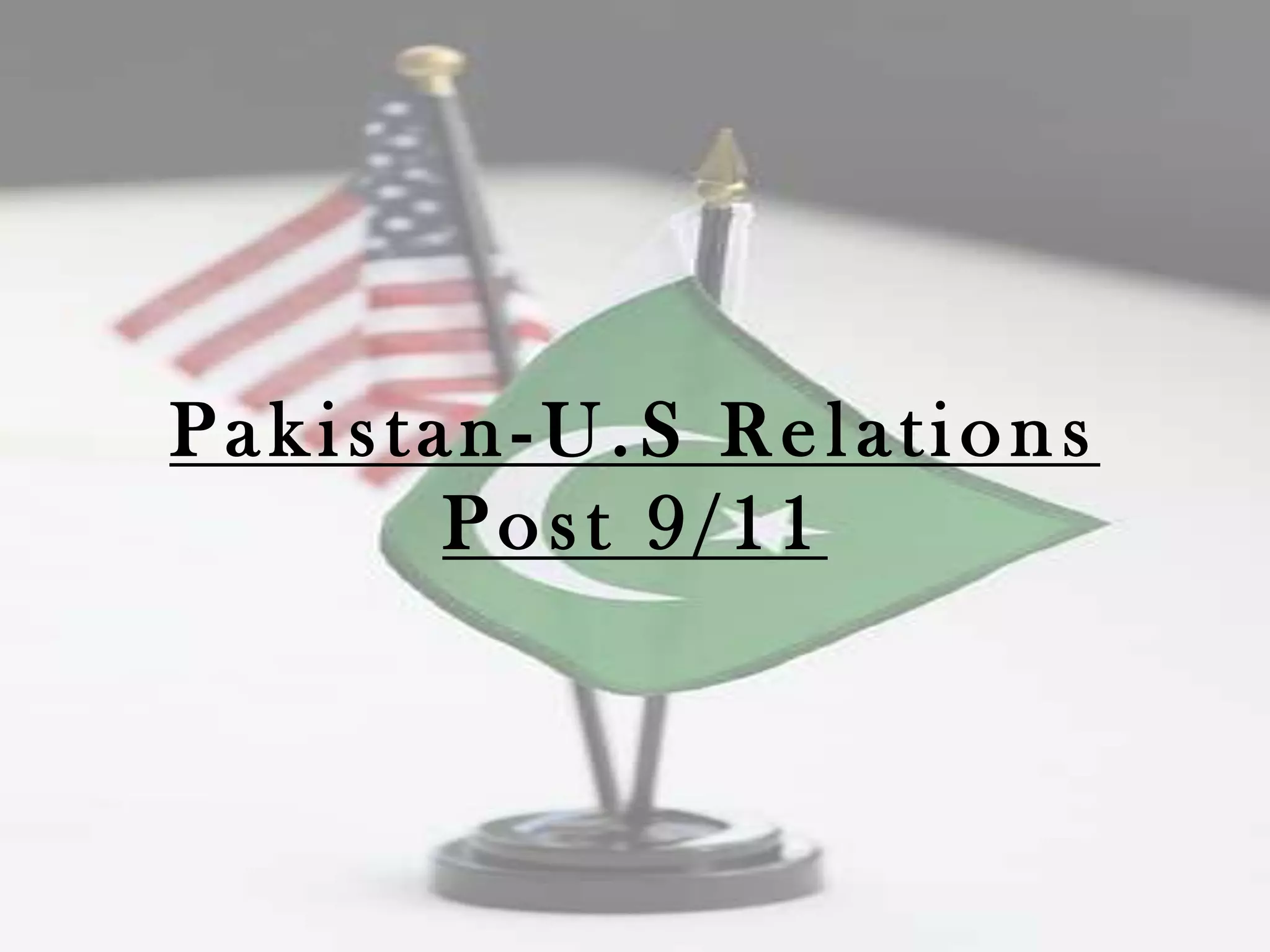 Pakistan-U.S Relations
       Post 9/11
 