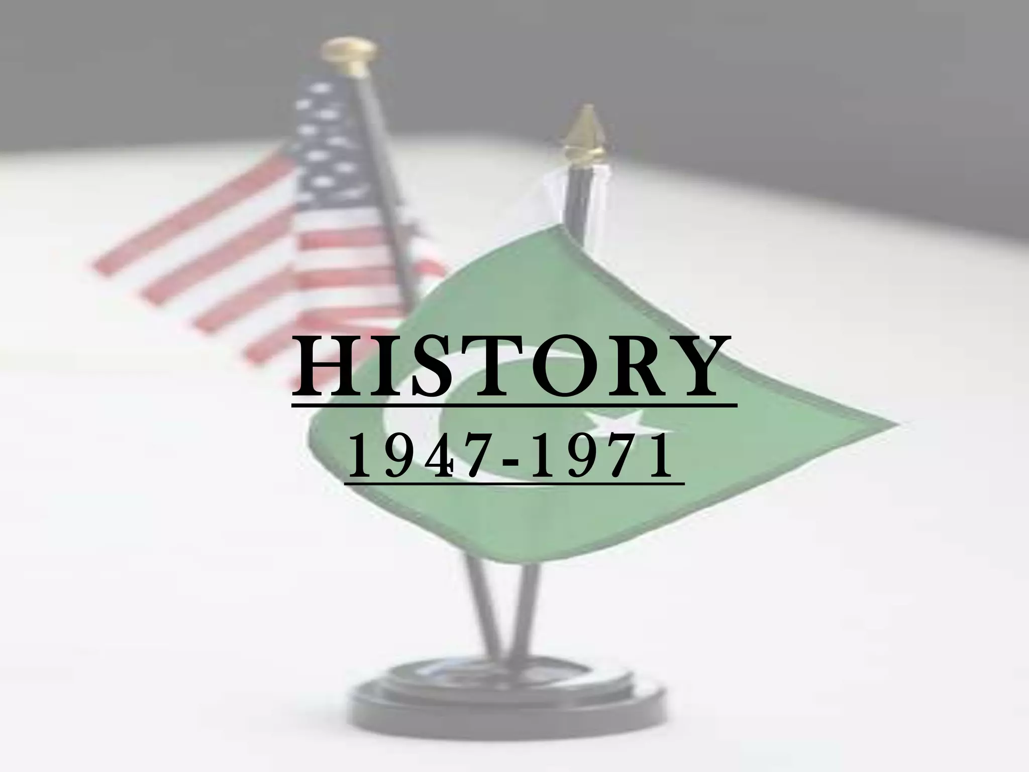 HISTORY
1947-1971
 
