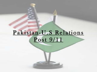 Pakistan-U.S Relations
       Post 9/11
 