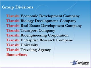Tianshi   Economic Development Company Tianshi   Biology Development  Company  Tianshi   Real Estate Development Company Tianshi   Transport Company Tianshi   Bioengineering Corporation Tianshi  Enterprise Research Company Tianshi  University Tianshi  Traveling Agency BannerStore Group Divisions 