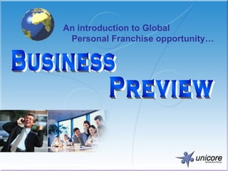 An introduction to Global Personal Franchise opportunity…  Business Preview 