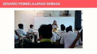 SENARIO PEMBELAJARAN SEMASA
 