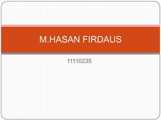 M.HASAN FIRDAUS
11110235

 