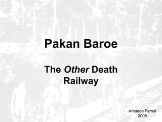 Pakan Baroe

The Other Death
    Railway

                  Amanda Farrell
                     2005
 