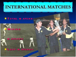 INTERNATIONAL MATCHES Total matches Wining matches Lost matches Draw matches