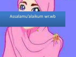Assalamu’alaikum wr.wb
 