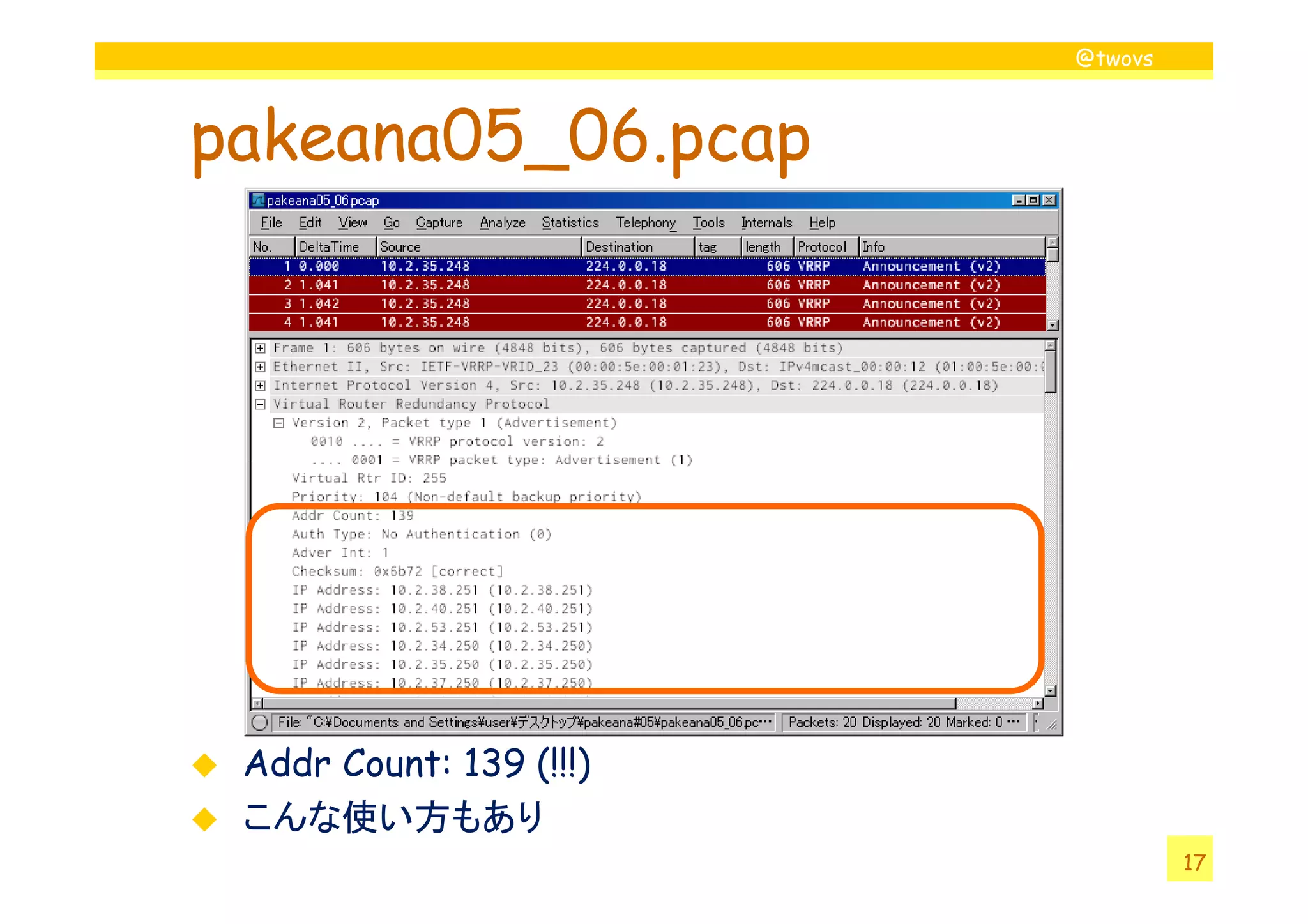 @twovs



pakeana05_06.pcap




 Addr Count: 139 (!!!)
 こんな使い方もあり
                                  17
 