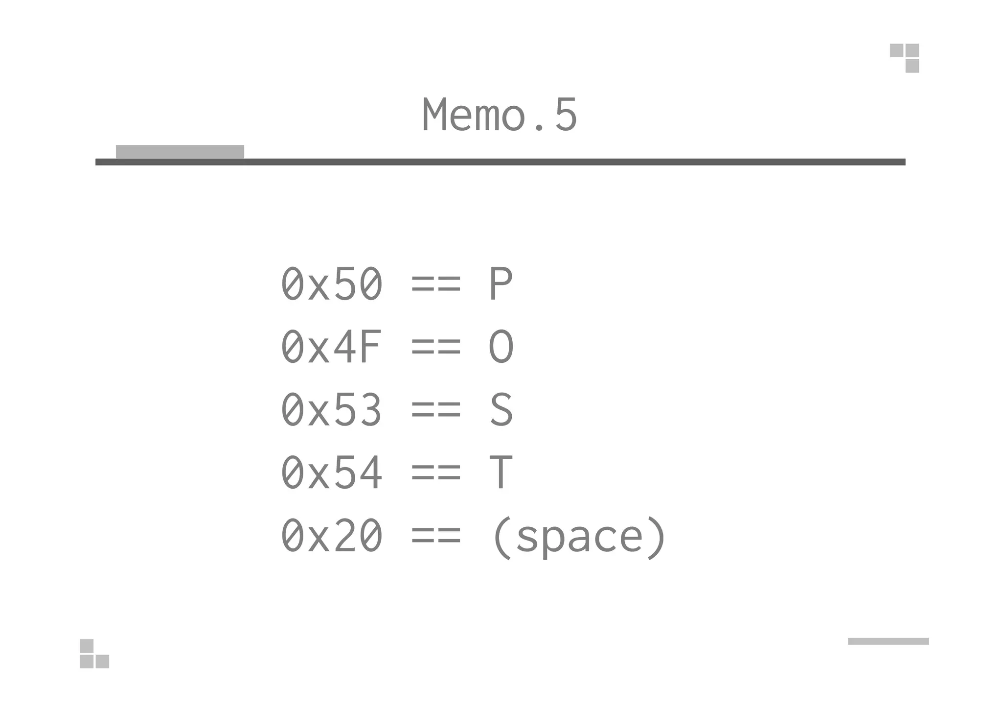 Memo.5
0x50 == P
0x4F == O0x4F == O
0x53 == S
0x54 == T
0x20 == (space)
 