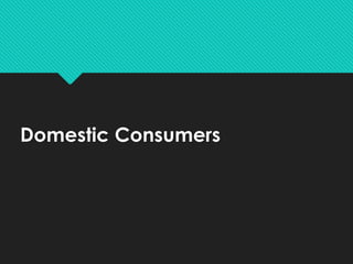 Domestic Consumers
 
