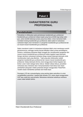 Profesi Keguruan




Paket 3


KARAKTERISTIK GURU

PROFESIONAL

Pendahuluan








































Paket 3 Karakteristik Guru Profesional

3-1

 