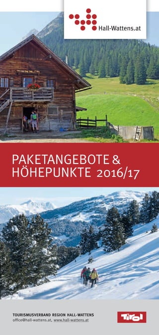 PAKETANGEBOTE&
HÖHEPUNKTE 2016/17
TOURISMUSVERBAND REGION HALL-WATTENS
ofﬁce@hall-wattens.at, www.hall-wattens.at
 