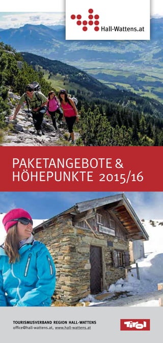 Paketangebote &
Höhepunkte 2015/16
Tourismusverband Region Hall-Wattens
office@hall-wattens.at, www.hall-wattens.at
 