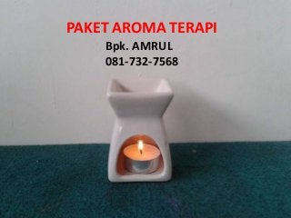 PAKET AROMA TERAPI
Bpk. AMRUL
081-732-7568
 