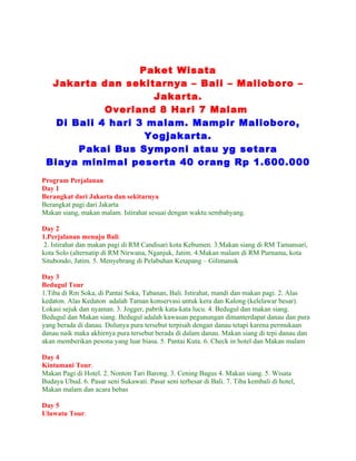 Paket Wisata
  Jakarta dan sekitarnya – Bali – Malioboro –
                     Jakarta.
            Overland 8 Hari 7 Mal...
