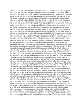 paket tur ke bali, info Liburan ke bali, info paket liburan ke bali, info tour ke bali , info paket
tour ke bali, info tur ke bali, info paket tur ke bali, info wisata, Liburan ke bali, paket liburan ke
bali, tour ke bali, paket tour ke bali, tur ke bali, paket tur ke bali, info Liburan ke bali, info paket
liburan ke bali, info tour ke bali , info paket tour ke bali, info tur ke bali, info paket tur ke bali,
info wisata, Liburan ke bali, paket liburan ke bali, tour ke bali, paket tour ke bali, tur ke bali,
paket tur ke bali, info Liburan ke bali, info paket liburan ke bali, info tour ke bali , info paket
tour ke bali, info tur ke bali, info paket tur ke bali, info wisata, Liburan ke bali, paket liburan ke
bali, tour ke bali, paket tour ke bali, tur ke bali, paket tur ke bali, info Liburan ke bali, info paket
liburan ke bali, info tour ke bali , info paket tour ke bali, info tur ke bali, info paket tur ke bali,
info wisata, Liburan ke bali, paket liburan ke bali, tour ke bali, paket tour ke bali, tur ke bali,
paket tur ke bali, info Liburan ke bali, info paket liburan ke bali, info tour ke bali , info paket
tour ke bali, info tur ke bali, info paket tur ke bali, info wisata, Liburan ke bali, paket liburan ke
bali, tour ke bali, paket tour ke bali, tur ke bali, paket tur ke bali, info Liburan ke bali, info paket
liburan ke bali, info tour ke bali , info paket tour ke bali, info tur ke bali, info paket tur ke bali,
info wisata, Bromo, Liburan ke bali, paket liburan ke bali, tour ke bali, paket tour ke bali, tur ke
bali, paket tur ke bali, info Liburan ke bali, info paket liburan ke bali, info tour ke bali , info
paket tour ke bali, info tur ke bali, info paket tur ke bali, info wisata, TPaket wisata murah ke
Bali, Paket tour murah ke bali, wisata murah ke Bali,Paket tour ke bali untuk pelajar dan
mahasiswa, Paket Study tour, paket tur, paket studi tur, wisata, paket wisata, darmawisata, paket
darmawisata, studi banding, paket studi banding, Liburan sekolah, Paket liburan, tour, ke Bali,
Liburan ke bali, paket liburan ke bali, tour ke bali, paket tour ke bali, tur ke bali, paket tur ke
bali, info Liburan ke bali, info paket liburan ke bali, info tour ke bali , info paket tour ke bali,
info tur ke bali, info paket tur ke bali, info wisata, Liburan ke bali, paket liburan ke bali, tour ke
bali, paket tour ke bali, tur ke bali, paket tur ke bali, info Liburan ke bali, info paket liburan ke
bali, info tour ke bali , info paket tour ke bali, info tur ke bali, info paket tur ke bali, info wisata,
Liburan ke bali, paket liburan ke bali, tour ke bali, paket tour ke bali, tur ke bali, paket tur ke
bali, info Liburan ke bali, info paket liburan ke bali, info tour ke bali , info paket tour ke bali,
info tur ke bali, info paket tur ke bali, info wisata, Liburan ke bali, paket liburan ke bali, tour ke
bali, paket tour ke bali, tur ke bali, paket tur ke bali, info Liburan ke bali, info paket liburan ke
bali, info tour ke bali , info paket tour ke bali, info tur ke bali, info paket tur ke bali, info wisata,
Liburan ke bali, paket liburan ke bali, tour ke bali, paket tour ke bali, tur ke bali, paket tur ke
bali, info Liburan ke bali, info paket liburan ke bali, info tour ke bali , info paket tour ke bali,
info tur ke bali, info paket tur ke bali, info wisata, Liburan ke bali, paket liburan ke bali, tour ke
bali, paket tour ke bali, tur ke bali, paket tur ke bali, info Liburan ke bali, info paket liburan ke
bali, info tour ke bali , info paket tour ke bali, info tur ke bali, info paket tur ke bali, info wisata,
Liburan ke bali, paket liburan ke bali, tour ke bali, paket tour ke bali, tur ke bali, paket tur ke
bali, info Liburan ke bali, info paket liburan ke bali, info tour ke bali , info paket tour ke bali,
info tur ke bali, info paket tur ke bali, info wisata, Bromo, Liburan ke bali, paket liburan ke bali,
tour ke bali, paket tour ke bali, tur ke bali, paket tur ke bali, info Liburan ke bali, info paket
liburan ke bali, info tour ke bali , info paket tour ke bali, info tur ke bali, info paket tur ke bali,
info wisata, TPaket wisata murah ke Bali, Paket tour murah ke bali, wisata murah ke Bali,Paket
tur ke bali untuk pelajar dan mahasiswa, Paket Study tour, paket tur, paket studi tur, wisata,
paket wisata, darmawisata, paket darmawisata, studi banding, paket studi banding, Liburan
sekolah, Paket liburan, tour, ke Bali, Liburan ke bali, paket liburan ke bali, tour ke bali, paket
tour ke bali, tur ke bali, paket tur ke bali, info Liburan ke bali, info paket liburan ke bali, info
tour ke bali , info paket tour ke bali, info tur ke bali, info paket tur ke bali, info wisata, Liburan
 