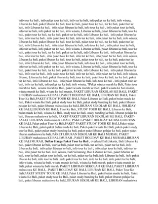 info tour ke bali , info paket tour ke bali, info tur ke bali, info paket tur ke bali, info wisata,
Liburan ke bali, paket liburan ke bali, tour ke bali, paket tour ke bali, tur ke bali, paket tur ke
bali, info Liburan ke bali, info paket liburan ke bali, info tour ke bali , info paket tour ke bali,
info tur ke bali, info paket tur ke bali, info wisata, Liburan ke bali, paket liburan ke bali, tour ke
bali, paket tour ke bali, tur ke bali, paket tur ke bali, info Liburan ke bali, info paket liburan ke
bali, info tour ke bali , info paket tour ke bali, info tur ke bali, info paket tur ke bali, info wisata,
Liburan ke bali, paket liburan ke bali, tour ke bali, paket tour ke bali, tur ke bali, paket tur ke
bali, info Liburan ke bali, info paket liburan ke bali, info tour ke bali , info paket tour ke bali,
info tur ke bali, info paket tur ke bali, info wisata, Liburan ke bali, paket liburan ke bali, tour ke
bali, paket tour ke bali, tur ke bali, paket tur ke bali, info Liburan ke bali, info paket liburan ke
bali, info tour ke bali , info paket tour ke bali, info tur ke bali, info paket tur ke bali, info wisata,
Liburan ke bali, paket liburan ke bali, tour ke bali, paket tour ke bali, tur ke bali, paket tur ke
bali, info Liburan ke bali, info paket liburan ke bali, info tour ke bali , info paket tour ke bali,
info tur ke bali, info paket tur ke bali, info wisata, Liburan ke bali, paket liburan ke bali, tour ke
bali, paket tour ke bali, tur ke bali, paket tur ke bali, info Liburan ke bali, info paket liburan ke
bali, info tour ke bali , info paket tour ke bali, info tur ke bali, info paket tur ke bali, info wisata,
Bromo, Liburan ke bali, paket liburan ke bali, tour ke bali, paket tour ke bali, tur ke bali, paket
tur ke bali, info Liburan ke bali, info paket liburan ke bali, info tour ke bali , info paket tour ke
bali, info tur ke bali, info paket tur ke bali, info wisata, TPaket wisata murah ke Bali, Paket tour
murah ke bali, wisata murah ke Bali, paket wisata murah ke Bali, paket wisata ke bali murah,
wisata murah ke Bali, wisata ke bali murah, PAKET LIBURAN SEKOLAH KE BALI, PAKET
LIBURAN mahasiswa KE BALI, PAKET HOLIDAY KE BALI, LIBURAN KE BALI, Paket
Tour Ke Bali,PAKET STUDY TOUR KE BALI, Paket Liburan ke Bali, paket bulan madu ke
bali, Paket wisata Ke Bali, paket study tour ke Bali, paket study banding ke bali, paket liburan
pelajar ke bali, paket liburan mahasiswa ke bali,LIBURAN SEKOLAH KE BALI, HOLIDAY
KE BALI,LIBURAN KE BALI, Tour Ke Bali, STUDY TOUR KE BALI, Liburan ke Bali,
bulan madu ke bali, wisata Ke Bali, study tour ke Bali, study banding ke bali, liburan pelajar ke
bali, liburan mahasiswa ke bali, PAKET-PAKET LIBURAN SEKOLAH KE BALI, PAKET-
PAKET LIBURAN mahasiswa KE BALI, PAKET-PAKET HOLIDAY KE BALI,LIBURAN
KE BALI, Paket-paket Tour Ke Bali,PAKET-PAKET STUDY TOUR KE BALI,Paket-paket
Liburan ke Bali, paket-paket bulan madu ke bali, Paket-paket wisata Ke Bali, paket-paket study
tour ke Bali, paket-paket study banding ke bali, paket-paket liburan pelajar ke bali, paket-paket
liburan mahasiswa ke bali, PAKET LIBURAN SEKOLAH KE BALI MURAH, PAKET
LIBURAN mahasiswa KE BALI MURAH , PAKET HOLIDAY KE BALI MURAH,LIBURAN
KE BALI MURAH, Daftar Harga Paket Tour ke Bali , overland Bali Jakarta, Bali Liburan ke
bali, paket liburan ke bali, tour ke bali, paket tour ke bali, tur ke bali, paket tur ke bali, info
Liburan ke bali, info paket liburan ke bali, info tour ke bali , info paket tour ke bali, info tur ke
bali, info paket tur ke bali, info wisata, Bali Semarang, Bali Liburan ke bali, paket liburan ke
bali, tour ke bali, paket tour ke bali, tur ke bali, paket tur ke bali, info Liburan ke bali, info paket
liburan ke bali, info tour ke bali , info paket tour ke bali, info tur ke bali, info paket tur ke bali,
info wisata, wisata ke bali, wisata murah ke bali, wisata ke bali murah, paket wisata murah ke
Bali, paket wisata ke bali murah, PAKET LIBURAN SEKOLAH KE BALI, PAKET LIBURAN
mahasiswa KE BALI, , PAKET HOLIDAY KE BALI, LIBURAN KE BALI, Paket Tour Ke
Bali,PAKET STUDY TOUR KE BALI, Paket Liburan ke Bali, paket bulan madu ke bali, Paket
wisata Ke Bali, paket study tour ke Bali, paket study banding ke bali, paket liburan pelajar ke
bali, paket liburan mahasiswa ke bali,LIBURAN SEKOLAH KE BALI, LIBURAN mahasiswa
 