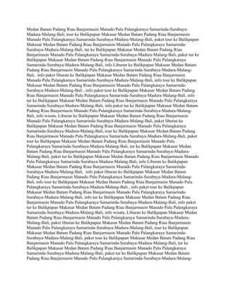 Medan Batam Padang Riau Banjarmasin Manado Palu Palangkaraya Samarinda-Surabaya-
Madura-Malang-Bali, tour ke Balikpapan Makasar Medan Batam Padang Riau Banjarmasin
Manado Palu Palangkaraya Samarinda-Surabaya-Madura-Malang-Bali, paket tour ke Balikpapan
Makasar Medan Batam Padang Riau Banjarmasin Manado Palu Palangkaraya Samarinda-
Surabaya-Madura-Malang-Bali, tur ke Balikpapan Makasar Medan Batam Padang Riau
Banjarmasin Manado Palu Palangkaraya Samarinda-Surabaya-Madura-Malang-Bali, paket tur ke
Balikpapan Makasar Medan Batam Padang Riau Banjarmasin Manado Palu Palangkaraya
Samarinda-Surabaya-Madura-Malang-Bali, info Liburan ke Balikpapan Makasar Medan Batam
Padang Riau Banjarmasin Manado Palu Palangkaraya Samarinda-Surabaya-Madura-Malang-
Bali, info paket liburan ke Balikpapan Makasar Medan Batam Padang Riau Banjarmasin
Manado Palu Palangkaraya Samarinda-Surabaya-Madura-Malang-Bali, info tour ke Balikpapan
Makasar Medan Batam Padang Riau Banjarmasin Manado Palu Palangkaraya Samarinda-
Surabaya-Madura-Malang-Bali , info paket tour ke Balikpapan Makasar Medan Batam Padang
Riau Banjarmasin Manado Palu Palangkaraya Samarinda-Surabaya-Madura-Malang-Bali, info
tur ke Balikpapan Makasar Medan Batam Padang Riau Banjarmasin Manado Palu Palangkaraya
Samarinda-Surabaya-Madura-Malang-Bali, info paket tur ke Balikpapan Makasar Medan Batam
Padang Riau Banjarmasin Manado Palu Palangkaraya Samarinda-Surabaya-Madura-Malang-
Bali, info wisata, Liburan ke Balikpapan Makasar Medan Batam Padang Riau Banjarmasin
Manado Palu Palangkaraya Samarinda-Surabaya-Madura-Malang-Bali, paket liburan ke
Balikpapan Makasar Medan Batam Padang Riau Banjarmasin Manado Palu Palangkaraya
Samarinda-Surabaya-Madura-Malang-Bali, tour ke Balikpapan Makasar Medan Batam Padang
Riau Banjarmasin Manado Palu Palangkaraya Samarinda-Surabaya-Madura-Malang-Bali, paket
tour ke Balikpapan Makasar Medan Batam Padang Riau Banjarmasin Manado Palu
Palangkaraya Samarinda-Surabaya-Madura-Malang-Bali, tur ke Balikpapan Makasar Medan
Batam Padang Riau Banjarmasin Manado Palu Palangkaraya Samarinda-Surabaya-Madura-
Malang-Bali, paket tur ke Balikpapan Makasar Medan Batam Padang Riau Banjarmasin Manado
Palu Palangkaraya Samarinda-Surabaya-Madura-Malang-Bali, info Liburan ke Balikpapan
Makasar Medan Batam Padang Riau Banjarmasin Manado Palu Palangkaraya Samarinda-
Surabaya-Madura-Malang-Bali, info paket liburan ke Balikpapan Makasar Medan Batam
Padang Riau Banjarmasin Manado Palu Palangkaraya Samarinda-Surabaya-Madura-Malang-
Bali, info tour ke Balikpapan Makasar Medan Batam Padang Riau Banjarmasin Manado Palu
Palangkaraya Samarinda-Surabaya-Madura-Malang-Bali , info paket tour ke Balikpapan
Makasar Medan Batam Padang Riau Banjarmasin Manado Palu Palangkaraya Samarinda-
Surabaya-Madura-Malang-Bali, info tur ke Balikpapan Makasar Medan Batam Padang Riau
Banjarmasin Manado Palu Palangkaraya Samarinda-Surabaya-Madura-Malang-Bali, info paket
tur ke Balikpapan Makasar Medan Batam Padang Riau Banjarmasin Manado Palu Palangkaraya
Samarinda-Surabaya-Madura-Malang-Bali, info wisata, Liburan ke Balikpapan Makasar Medan
Batam Padang Riau Banjarmasin Manado Palu Palangkaraya Samarinda-Surabaya-Madura-
Malang-Bali, paket liburan ke Balikpapan Makasar Medan Batam Padang Riau Banjarmasin
Manado Palu Palangkaraya Samarinda-Surabaya-Madura-Malang-Bali, tour ke Balikpapan
Makasar Medan Batam Padang Riau Banjarmasin Manado Palu Palangkaraya Samarinda-
Surabaya-Madura-Malang-Bali, paket tour ke Balikpapan Makasar Medan Batam Padang Riau
Banjarmasin Manado Palu Palangkaraya Samarinda-Surabaya-Madura-Malang-Bali, tur ke
Balikpapan Makasar Medan Batam Padang Riau Banjarmasin Manado Palu Palangkaraya
Samarinda-Surabaya-Madura-Malang-Bali, paket tur ke Balikpapan Makasar Medan Batam
Padang Riau Banjarmasin Manado Palu Palangkaraya Samarinda-Surabaya-Madura-Malang-
 