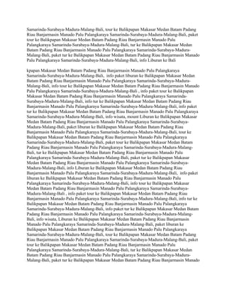 Samarinda-Surabaya-Madura-Malang-Bali, tour ke Balikpapan Makasar Medan Batam Padang
Riau Banjarmasin Manado Palu Palangkaraya Samarinda-Surabaya-Madura-Malang-Bali, paket
tour ke Balikpapan Makasar Medan Batam Padang Riau Banjarmasin Manado Palu
Palangkaraya Samarinda-Surabaya-Madura-Malang-Bali, tur ke Balikpapan Makasar Medan
Batam Padang Riau Banjarmasin Manado Palu Palangkaraya Samarinda-Surabaya-Madura-
Malang-Bali, paket tur ke Balikpapan Makasar Medan Batam Padang Riau Banjarmasin Manado
Palu Palangkaraya Samarinda-Surabaya-Madura-Malang-Bali, info Liburan ke Bali

kpapan Makasar Medan Batam Padang Riau Banjarmasin Manado Palu Palangkaraya
Samarinda-Surabaya-Madura-Malang-Bali, info paket liburan ke Balikpapan Makasar Medan
Batam Padang Riau Banjarmasin Manado Palu Palangkaraya Samarinda-Surabaya-Madura-
Malang-Bali, info tour ke Balikpapan Makasar Medan Batam Padang Riau Banjarmasin Manado
Palu Palangkaraya Samarinda-Surabaya-Madura-Malang-Bali , info paket tour ke Balikpapan
Makasar Medan Batam Padang Riau Banjarmasin Manado Palu Palangkaraya Samarinda-
Surabaya-Madura-Malang-Bali, info tur ke Balikpapan Makasar Medan Batam Padang Riau
Banjarmasin Manado Palu Palangkaraya Samarinda-Surabaya-Madura-Malang-Bali, info paket
tur ke Balikpapan Makasar Medan Batam Padang Riau Banjarmasin Manado Palu Palangkaraya
Samarinda-Surabaya-Madura-Malang-Bali, info wisata, mount Liburan ke Balikpapan Makasar
Medan Batam Padang Riau Banjarmasin Manado Palu Palangkaraya Samarinda-Surabaya-
Madura-Malang-Bali, paket liburan ke Balikpapan Makasar Medan Batam Padang Riau
Banjarmasin Manado Palu Palangkaraya Samarinda-Surabaya-Madura-Malang-Bali, tour ke
Balikpapan Makasar Medan Batam Padang Riau Banjarmasin Manado Palu Palangkaraya
Samarinda-Surabaya-Madura-Malang-Bali, paket tour ke Balikpapan Makasar Medan Batam
Padang Riau Banjarmasin Manado Palu Palangkaraya Samarinda-Surabaya-Madura-Malang-
Bali, tur ke Balikpapan Makasar Medan Batam Padang Riau Banjarmasin Manado Palu
Palangkaraya Samarinda-Surabaya-Madura-Malang-Bali, paket tur ke Balikpapan Makasar
Medan Batam Padang Riau Banjarmasin Manado Palu Palangkaraya Samarinda-Surabaya-
Madura-Malang-Bali, info Liburan ke Balikpapan Makasar Medan Batam Padang Riau
Banjarmasin Manado Palu Palangkaraya Samarinda-Surabaya-Madura-Malang-Bali, info paket
liburan ke Balikpapan Makasar Medan Batam Padang Riau Banjarmasin Manado Palu
Palangkaraya Samarinda-Surabaya-Madura-Malang-Bali, info tour ke Balikpapan Makasar
Medan Batam Padang Riau Banjarmasin Manado Palu Palangkaraya Samarinda-Surabaya-
Madura-Malang-Bali , info paket tour ke Balikpapan Makasar Medan Batam Padang Riau
Banjarmasin Manado Palu Palangkaraya Samarinda-Surabaya-Madura-Malang-Bali, info tur ke
Balikpapan Makasar Medan Batam Padang Riau Banjarmasin Manado Palu Palangkaraya
Samarinda-Surabaya-Madura-Malang-Bali, info paket tur ke Balikpapan Makasar Medan Batam
Padang Riau Banjarmasin Manado Palu Palangkaraya Samarinda-Surabaya-Madura-Malang-
Bali, info wisata, Liburan ke Balikpapan Makasar Medan Batam Padang Riau Banjarmasin
Manado Palu Palangkaraya Samarinda-Surabaya-Madura-Malang-Bali, paket liburan ke
Balikpapan Makasar Medan Batam Padang Riau Banjarmasin Manado Palu Palangkaraya
Samarinda-Surabaya-Madura-Malang-Bali, tour ke Balikpapan Makasar Medan Batam Padang
Riau Banjarmasin Manado Palu Palangkaraya Samarinda-Surabaya-Madura-Malang-Bali, paket
tour ke Balikpapan Makasar Medan Batam Padang Riau Banjarmasin Manado Palu
Palangkaraya Samarinda-Surabaya-Madura-Malang-Bali, tur ke Balikpapan Makasar Medan
Batam Padang Riau Banjarmasin Manado Palu Palangkaraya Samarinda-Surabaya-Madura-
Malang-Bali, paket tur ke Balikpapan Makasar Medan Batam Padang Riau Banjarmasin Manado
 