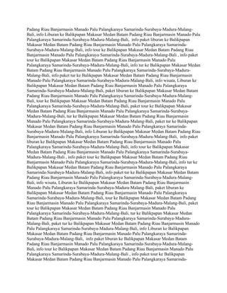 Padang Riau Banjarmasin Manado Palu Palangkaraya Samarinda-Surabaya-Madura-Malang-
Bali, info Liburan ke Balikpapan Makasar Medan Batam Padang Riau Banjarmasin Manado Palu
Palangkaraya Samarinda-Surabaya-Madura-Malang-Bali, info paket liburan ke Balikpapan
Makasar Medan Batam Padang Riau Banjarmasin Manado Palu Palangkaraya Samarinda-
Surabaya-Madura-Malang-Bali, info tour ke Balikpapan Makasar Medan Batam Padang Riau
Banjarmasin Manado Palu Palangkaraya Samarinda-Surabaya-Madura-Malang-Bali , info paket
tour ke Balikpapan Makasar Medan Batam Padang Riau Banjarmasin Manado Palu
Palangkaraya Samarinda-Surabaya-Madura-Malang-Bali, info tur ke Balikpapan Makasar Medan
Batam Padang Riau Banjarmasin Manado Palu Palangkaraya Samarinda-Surabaya-Madura-
Malang-Bali, info paket tur ke Balikpapan Makasar Medan Batam Padang Riau Banjarmasin
Manado Palu Palangkaraya Samarinda-Surabaya-Madura-Malang-Bali, info wisata, Liburan ke
Balikpapan Makasar Medan Batam Padang Riau Banjarmasin Manado Palu Palangkaraya
Samarinda-Surabaya-Madura-Malang-Bali, paket liburan ke Balikpapan Makasar Medan Batam
Padang Riau Banjarmasin Manado Palu Palangkaraya Samarinda-Surabaya-Madura-Malang-
Bali, tour ke Balikpapan Makasar Medan Batam Padang Riau Banjarmasin Manado Palu
Palangkaraya Samarinda-Surabaya-Madura-Malang-Bali, paket tour ke Balikpapan Makasar
Medan Batam Padang Riau Banjarmasin Manado Palu Palangkaraya Samarinda-Surabaya-
Madura-Malang-Bali, tur ke Balikpapan Makasar Medan Batam Padang Riau Banjarmasin
Manado Palu Palangkaraya Samarinda-Surabaya-Madura-Malang-Bali, paket tur ke Balikpapan
Makasar Medan Batam Padang Riau Banjarmasin Manado Palu Palangkaraya Samarinda-
Surabaya-Madura-Malang-Bali, info Liburan ke Balikpapan Makasar Medan Batam Padang Riau
Banjarmasin Manado Palu Palangkaraya Samarinda-Surabaya-Madura-Malang-Bali, info paket
liburan ke Balikpapan Makasar Medan Batam Padang Riau Banjarmasin Manado Palu
Palangkaraya Samarinda-Surabaya-Madura-Malang-Bali, info tour ke Balikpapan Makasar
Medan Batam Padang Riau Banjarmasin Manado Palu Palangkaraya Samarinda-Surabaya-
Madura-Malang-Bali , info paket tour ke Balikpapan Makasar Medan Batam Padang Riau
Banjarmasin Manado Palu Palangkaraya Samarinda-Surabaya-Madura-Malang-Bali, info tur ke
Balikpapan Makasar Medan Batam Padang Riau Banjarmasin Manado Palu Palangkaraya
Samarinda-Surabaya-Madura-Malang-Bali, info paket tur ke Balikpapan Makasar Medan Batam
Padang Riau Banjarmasin Manado Palu Palangkaraya Samarinda-Surabaya-Madura-Malang-
Bali, info wisata, Liburan ke Balikpapan Makasar Medan Batam Padang Riau Banjarmasin
Manado Palu Palangkaraya Samarinda-Surabaya-Madura-Malang-Bali, paket liburan ke
Balikpapan Makasar Medan Batam Padang Riau Banjarmasin Manado Palu Palangkaraya
Samarinda-Surabaya-Madura-Malang-Bali, tour ke Balikpapan Makasar Medan Batam Padang
Riau Banjarmasin Manado Palu Palangkaraya Samarinda-Surabaya-Madura-Malang-Bali, paket
tour ke Balikpapan Makasar Medan Batam Padang Riau Banjarmasin Manado Palu
Palangkaraya Samarinda-Surabaya-Madura-Malang-Bali, tur ke Balikpapan Makasar Medan
Batam Padang Riau Banjarmasin Manado Palu Palangkaraya Samarinda-Surabaya-Madura-
Malang-Bali, paket tur ke Balikpapan Makasar Medan Batam Padang Riau Banjarmasin Manado
Palu Palangkaraya Samarinda-Surabaya-Madura-Malang-Bali, info Liburan ke Balikpapan
Makasar Medan Batam Padang Riau Banjarmasin Manado Palu Palangkaraya Samarinda-
Surabaya-Madura-Malang-Bali, info paket liburan ke Balikpapan Makasar Medan Batam
Padang Riau Banjarmasin Manado Palu Palangkaraya Samarinda-Surabaya-Madura-Malang-
Bali, info tour ke Balikpapan Makasar Medan Batam Padang Riau Banjarmasin Manado Palu
Palangkaraya Samarinda-Surabaya-Madura-Malang-Bali , info paket tour ke Balikpapan
Makasar Medan Batam Padang Riau Banjarmasin Manado Palu Palangkaraya Samarinda-
 