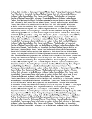 Malang-Bali, paket tur ke Balikpapan Makasar Medan Batam Padang Riau Banjarmasin Manado
Palu Palangkaraya Samarinda-Surabaya-Madura-Malang-Bali, info Liburan ke Balikpapan
Makasar Medan Batam Padang Riau Banjarmasin Manado Palu Palangkaraya Samarinda-
Surabaya-Madura-Malang-Bali, info paket liburan ke Balikpapan Makasar Medan Batam
Padang Riau Banjarmasin Manado Palu Palangkaraya Samarinda-Surabaya-Madura-Malang-
Bali, info tour ke Balikpapan Makasar Medan Batam Padang Riau Banjarmasin Manado Palu
Palangkaraya Samarinda-Surabaya-Madura-Malang-Bali , info paket tour ke Balikpapan
Makasar Medan Batam Padang Riau Banjarmasin Manado Palu Palangkaraya Samarinda-
Surabaya-Madura-Malang-Bali, info tur ke Balikpapan Makasar Medan Batam Padang Riau
Banjarmasin Manado Palu Palangkaraya Samarinda-Surabaya-Madura-Malang-Bali, info paket
tur ke Balikpapan Makasar Medan Batam Padang Riau Banjarmasin Manado Palu Palangkaraya
Samarinda-Surabaya-Madura-Malang-Bali, info wisata, Liburan ke Balikpapan Makasar Medan
Batam Padang Riau Banjarmasin Manado Palu Palangkaraya Samarinda-Surabaya-Madura-
Malang-Bali, paket liburan ke Balikpapan Makasar Medan Batam Padang Riau Banjarmasin
Manado Palu Palangkaraya Samarinda-Surabaya-Madura-Malang-Bali, tour ke Balikpapan
Makasar Medan Batam Padang Riau Banjarmasin Manado Palu Palangkaraya Samarinda-
Surabaya-Madura-Malang-Bali, paket tour ke Balikpapan Makasar Medan Batam Padang Riau
Banjarmasin Manado Palu Palangkaraya Samarinda-Surabaya-Madura-Malang-Bali, tur ke
Balikpapan Makasar Medan Batam Padang Riau Banjarmasin Manado Palu Palangkaraya
Samarinda-Surabaya-Madura-Malang-Bali, paket tur ke Balikpapan Makasar Medan Batam
Padang Riau Banjarmasin Manado Palu Palangkaraya Samarinda-Surabaya-Madura-Malang-
Bali, info Liburan ke Balikpapan Makasar Medan Batam Padang Riau Banjarmasin Manado Palu
Palangkaraya Samarinda-Surabaya-Madura-Malang-Bali, info paket liburan ke Balikpapan
Makasar Medan Batam Padang Riau Banjarmasin Manado Palu Palangkaraya Samarinda-
Surabaya-Madura-Malang-Bali, info tour ke Balikpapan Makasar Medan Batam Padang Riau
Banjarmasin Manado Palu Palangkaraya Samarinda-Surabaya-Madura-Malang-Bali , info paket
tour ke Balikpapan Makasar Medan Batam Padang Riau Banjarmasin Manado Palu
Palangkaraya Samarinda-Surabaya-Madura-Malang-Bali, info tur ke Balikpapan Makasar Medan
Batam Padang Riau Banjarmasin Manado Palu Palangkaraya Samarinda-Surabaya-Madura-
Malang-Bali, info paket tur ke Balikpapan Makasar Medan Batam Padang Riau Banjarmasin
Manado Palu Palangkaraya Samarinda-Surabaya-Madura-Malang-Bali, info wisata, Bromo,
Liburan ke Balikpapan Makasar Medan Batam Padang Riau Banjarmasin Manado Palu
Palangkaraya Samarinda-Surabaya-Madura-Malang-Bali, paket liburan ke Balikpapan Makasar
Medan Batam Padang Riau Banjarmasin Manado Palu Palangkaraya Samarinda-Surabaya-
Madura-Malang-Bali, tour ke Balikpapan Makasar Medan Batam Padang Riau Banjarmasin
Manado Palu Palangkaraya Samarinda-Surabaya-Madura-Malang-Bali, paket tour ke Balikpapan
Makasar Medan Batam Padang Riau Banjarmasin Manado Palu Palangkaraya Samarinda-
Surabaya-Madura-Malang-Bali, tur ke Balikpapan Makasar Medan Batam Padang Riau
Banjarmasin Manado Palu Palangkaraya Samarinda-Surabaya-Madura-Malang-Bali, paket tur ke
Balikpapan Makasar Medan Batam Padang Riau Banjarmasin Manado Palu Palangkaraya
Samarinda-Surabaya-Madura-Malang-Bali, info Liburan ke Balikpapan Makasar Medan Batam
Padang Riau Banjarmasin Manado Palu Palangkaraya Samarinda-Surabaya-Madura-Malang-
Bali, info paket liburan ke Balikpapan Makasar Medan Batam Padang Riau Banjarmasin
Manado Palu Palangkaraya Samarinda-Surabaya-Madura-Malang-Bali, info tour ke Balikpapan
Makasar Medan Batam Padang Riau Banjarmasin Manado Palu Palangkaraya Samarinda-
Surabaya-Madura-Malang-Bali , info paket tour ke Balikpapan Makasar Medan Batam Padang
 