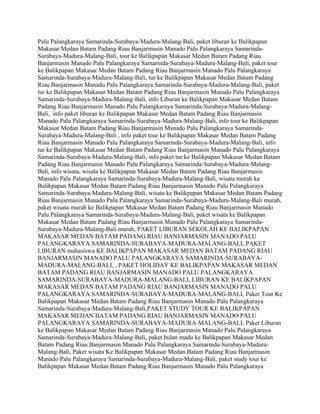 Palu Palangkaraya Samarinda-Surabaya-Madura-Malang-Bali, paket liburan ke Balikpapan
Makasar Medan Batam Padang Riau Banjarmasin Manado Palu Palangkaraya Samarinda-
Surabaya-Madura-Malang-Bali, tour ke Balikpapan Makasar Medan Batam Padang Riau
Banjarmasin Manado Palu Palangkaraya Samarinda-Surabaya-Madura-Malang-Bali, paket tour
ke Balikpapan Makasar Medan Batam Padang Riau Banjarmasin Manado Palu Palangkaraya
Samarinda-Surabaya-Madura-Malang-Bali, tur ke Balikpapan Makasar Medan Batam Padang
Riau Banjarmasin Manado Palu Palangkaraya Samarinda-Surabaya-Madura-Malang-Bali, paket
tur ke Balikpapan Makasar Medan Batam Padang Riau Banjarmasin Manado Palu Palangkaraya
Samarinda-Surabaya-Madura-Malang-Bali, info Liburan ke Balikpapan Makasar Medan Batam
Padang Riau Banjarmasin Manado Palu Palangkaraya Samarinda-Surabaya-Madura-Malang-
Bali, info paket liburan ke Balikpapan Makasar Medan Batam Padang Riau Banjarmasin
Manado Palu Palangkaraya Samarinda-Surabaya-Madura-Malang-Bali, info tour ke Balikpapan
Makasar Medan Batam Padang Riau Banjarmasin Manado Palu Palangkaraya Samarinda-
Surabaya-Madura-Malang-Bali , info paket tour ke Balikpapan Makasar Medan Batam Padang
Riau Banjarmasin Manado Palu Palangkaraya Samarinda-Surabaya-Madura-Malang-Bali, info
tur ke Balikpapan Makasar Medan Batam Padang Riau Banjarmasin Manado Palu Palangkaraya
Samarinda-Surabaya-Madura-Malang-Bali, info paket tur ke Balikpapan Makasar Medan Batam
Padang Riau Banjarmasin Manado Palu Palangkaraya Samarinda-Surabaya-Madura-Malang-
Bali, info wisata, wisata ke Balikpapan Makasar Medan Batam Padang Riau Banjarmasin
Manado Palu Palangkaraya Samarinda-Surabaya-Madura-Malang-Bali, wisata murah ke
Balikpapan Makasar Medan Batam Padang Riau Banjarmasin Manado Palu Palangkaraya
Samarinda-Surabaya-Madura-Malang-Bali, wisata ke Balikpapan Makasar Medan Batam Padang
Riau Banjarmasin Manado Palu Palangkaraya Samarinda-Surabaya-Madura-Malang-Bali murah,
paket wisata murah ke Balikpapan Makasar Medan Batam Padang Riau Banjarmasin Manado
Palu Palangkaraya Samarinda-Surabaya-Madura-Malang-Bali, paket wisata ke Balikpapan
Makasar Medan Batam Padang Riau Banjarmasin Manado Palu Palangkaraya Samarinda-
Surabaya-Madura-Malang-Bali murah, PAKET LIBURAN SEKOLAH KE BALIKPAPAN
MAKASAR MEDAN BATAM PADANG RIAU BANJARMASIN MANADO PALU
PALANGKARAYA SAMARINDA-SURABAYA-MADURA-MALANG-BALI, PAKET
LIBURAN mahasiswa KE BALIKPAPAN MAKASAR MEDAN BATAM PADANG RIAU
BANJARMASIN MANADO PALU PALANGKARAYA SAMARINDA-SURABAYA-
MADURA-MALANG-BALI, , PAKET HOLIDAY KE BALIKPAPAN MAKASAR MEDAN
BATAM PADANG RIAU BANJARMASIN MANADO PALU PALANGKARAYA
SAMARINDA-SURABAYA-MADURA-MALANG-BALI, LIBURAN KE BALIKPAPAN
MAKASAR MEDAN BATAM PADANG RIAU BANJARMASIN MANADO PALU
PALANGKARAYA SAMARINDA-SURABAYA-MADURA-MALANG-BALI, Paket Tour Ke
Balikpapan Makasar Medan Batam Padang Riau Banjarmasin Manado Palu Palangkaraya
Samarinda-Surabaya-Madura-Malang-Bali,PAKET STUDY TOUR KE BALIKPAPAN
MAKASAR MEDAN BATAM PADANG RIAU BANJARMASIN MANADO PALU
PALANGKARAYA SAMARINDA-SURABAYA-MADURA-MALANG-BALI, Paket Liburan
ke Balikpapan Makasar Medan Batam Padang Riau Banjarmasin Manado Palu Palangkaraya
Samarinda-Surabaya-Madura-Malang-Bali, paket bulan madu ke Balikpapan Makasar Medan
Batam Padang Riau Banjarmasin Manado Palu Palangkaraya Samarinda-Surabaya-Madura-
Malang-Bali, Paket wisata Ke Balikpapan Makasar Medan Batam Padang Riau Banjarmasin
Manado Palu Palangkaraya Samarinda-Surabaya-Madura-Malang-Bali, paket study tour ke
Balikpapan Makasar Medan Batam Padang Riau Banjarmasin Manado Palu Palangkaraya
 