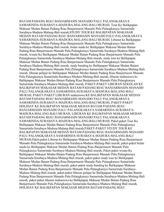 BATAM PADANG RIAU BANJARMASIN MANADO PALU PALANGKARAYA
SAMARINDA-SURABAYA-MADURA-MALANG-BALI MURAH, Tour Ke Balikpapan
Makasar Medan Batam Padang Riau Banjarmasin Manado Palu Palangkaraya Samarinda-
Surabaya-Madura-Malang-Bali murah,STUDY TOUR KE BALIKPAPAN MAKASAR
MEDAN BATAM PADANG RIAU BANJARMASIN MANADO PALU PALANGKARAYA
SAMARINDA-SURABAYA-MADURA-MALANG-BALI MURAH, Liburan ke Balikpapan
Makasar Medan Batam Padang Riau Banjarmasin Manado Palu Palangkaraya Samarinda-
Surabaya-Madura-Malang-Bali murah, bulan madu ke Balikpapan Makasar Medan Batam
Padang Riau Banjarmasin Manado Palu Palangkaraya Samarinda-Surabaya-Madura-Malang-Bali
murah, wisata Ke Balikpapan Makasar Medan Batam Padang Riau Banjarmasin Manado Palu
Palangkaraya Samarinda-Surabaya-Madura-Malang-Bali murah, study tour ke Balikpapan
Makasar Medan Batam Padang Riau Banjarmasin Manado Palu Palangkaraya Samarinda-
Surabaya-Madura-Malang-Bali murah, study banding ke Balikpapan Makasar Medan Batam
Padang Riau Banjarmasin Manado Palu Palangkaraya Samarinda-Surabaya-Madura-Malang-Bali
murah, liburan pelajar ke Balikpapan Makasar Medan Batam Padang Riau Banjarmasin Manado
Palu Palangkaraya Samarinda-Surabaya-Madura-Malang-Bali murah, liburan mahasiswa ke
Balikpapan Makasar Medan Batam Padang Riau Banjarmasin Manado Palu Palangkaraya
Samarinda-Surabaya-Madura-Malang-Bali murah, PAKET-PAKET LIBURAN SEKOLAH KE
BALIKPAPAN MAKASAR MEDAN BATAM PADANG RIAU BANJARMASIN MANADO
PALU PALANGKARAYA SAMARINDA-SURABAYA-MADURA-MALANG-BALI
MURAH, PAKET-PAKET LIBURAN mahasiswa KE BALIKPAPAN MAKASAR MEDAN
BATAM PADANG RIAU BANJARMASIN MANADO PALU PALANGKARAYA
SAMARINDA-SURABAYA-MADURA-MALANG-BALI MURAH, PAKET-PAKET
HOLIDAY KE BALIKPAPAN MAKASAR MEDAN BATAM PADANG RIAU
BANJARMASIN MANADO PALU PALANGKARAYA SAMARINDA-SURABAYA-
MADURA-MALANG-BALI MURAH, LIBURAN KE BALIKPAPAN MAKASAR MEDAN
BATAM PADANG RIAU BANJARMASIN MANADO PALU PALANGKARAYA
SAMARINDA-SURABAYA-MADURA-MALANG-BALI MURAH, Paket-paket Tour Ke
Balikpapan Makasar Medan Batam Padang Riau Banjarmasin Manado Palu Palangkaraya
Samarinda-Surabaya-Madura-Malang-Bali murah,PAKET-PAKET STUDY TOUR KE
BALIKPAPAN MAKASAR MEDAN BATAM PADANG RIAU BANJARMASIN MANADO
PALU PALANGKARAYA SAMARINDA-SURABAYA-MADURA-MALANG-BALI
MURAH,Paket-paket Liburan ke Balikpapan Makasar Medan Batam Padang Riau Banjarmasin
Manado Palu Palangkaraya Samarinda-Surabaya-Madura-Malang-Bali murah, paket-paket bulan
madu ke Balikpapan Makasar Medan Batam Padang Riau Banjarmasin Manado Palu
Palangkaraya Samarinda-Surabaya-Madura-Malang-Bali murah, Paket-paket wisata Ke
Balikpapan Makasar Medan Batam Padang Riau Banjarmasin Manado Palu Palangkaraya
Samarinda-Surabaya-Madura-Malang-Bali murah, paket-paket study tour ke Balikpapan
Makasar Medan Batam Padang Riau Banjarmasin Manado Palu Palangkaraya Samarinda-
Surabaya-Madura-Malang-Bali murah, paket-paket study banding ke Balikpapan Makasar
Medan Batam Padang Riau Banjarmasin Manado Palu Palangkaraya Samarinda-Surabaya-
Madura-Malang-Bali murah, paket-paket liburan pelajar ke Balikpapan Makasar Medan Batam
Padang Riau Banjarmasin Manado Palu Palangkaraya Samarinda-Surabaya-Madura-Malang-Bali
murah, paket-paket liburan mahasiswa ke Balikpapan Makasar Medan Batam Padang Riau
Banjarmasin Manado Palu Palangkaraya Samarinda-Surabaya-Madura-Malang-Bali murah,
HOLIDAY KE BALIKPAPAN MAKASAR MEDAN BATAM PADANG RIAU
 