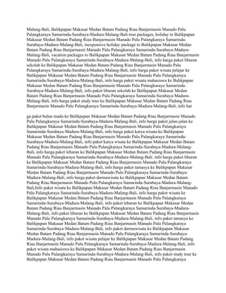 Malang-Bali, Balikpapan Makasar Medan Batam Padang Riau Banjarmasin Manado Palu
Palangkaraya Samarinda-Surabaya-Madura-Malang-Bali tour packages, holiday to Balikpapan
Makasar Medan Batam Padang Riau Banjarmasin Manado Palu Palangkaraya Samarinda-
Surabaya-Madura-Malang-Bali, inexpensive holiday package to Balikpapan Makasar Medan
Batam Padang Riau Banjarmasin Manado Palu Palangkaraya Samarinda-Surabaya-Madura-
Malang-Bali, vacation packages to Balikpapan Makasar Medan Batam Padang Riau Banjarmasin
Manado Palu Palangkaraya Samarinda-Surabaya-Madura-Malang-Bali, info harga paket liburan
sekolah ke Balikpapan Makasar Medan Batam Padang Riau Banjarmasin Manado Palu
Palangkaraya Samarinda-Surabaya-Madura-Malang-Bali, info harga paket wisata pelajar ke
Balikpapan Makasar Medan Batam Padang Riau Banjarmasin Manado Palu Palangkaraya
Samarinda-Surabaya-Madura-Malang-Bali, info harga paket wisata mahasiswa ke Balikpapan
Makasar Medan Batam Padang Riau Banjarmasin Manado Palu Palangkaraya Samarinda-
Surabaya-Madura-Malang-Bali, info paket liburan sekolah ke Balikpapan Makasar Medan
Batam Padang Riau Banjarmasin Manado Palu Palangkaraya Samarinda-Surabaya-Madura-
Malang-Bali, info harga paket study tour ke Balikpapan Makasar Medan Batam Padang Riau
Banjarmasin Manado Palu Palangkaraya Samarinda-Surabaya-Madura-Malang-Bali, info har

ga paket bulan madu ke Balikpapan Makasar Medan Batam Padang Riau Banjarmasin Manado
Palu Palangkaraya Samarinda-Surabaya-Madura-Malang-Bali, info harga paket jalan-jalan ke
Balikpapan Makasar Medan Batam Padang Riau Banjarmasin Manado Palu Palangkaraya
Samarinda-Surabaya-Madura-Malang-Bali, info harga paket karya wisata ke Balikpapan
Makasar Medan Batam Padang Riau Banjarmasin Manado Palu Palangkaraya Samarinda-
Surabaya-Madura-Malang-Bali, info paket karya wisata ke Balikpapan Makasar Medan Batam
Padang Riau Banjarmasin Manado Palu Palangkaraya Samarinda-Surabaya-Madura-Malang-
Bali, info harga paket lebaran ke Balikpapan Makasar Medan Batam Padang Riau Banjarmasin
Manado Palu Palangkaraya Samarinda-Surabaya-Madura-Malang-Bali. info harga paket liburan
ke Balikpapan Makasar Medan Batam Padang Riau Banjarmasin Manado Palu Palangkaraya
Samarinda-Surabaya-Madura-Malang-Bali, info harga paket tamasya ke Balikpapan Makasar
Medan Batam Padang Riau Banjarmasin Manado Palu Palangkaraya Samarinda-Surabaya-
Madura-Malang-Bali, info harga paket darmawisata ke Balikpapan Makasar Medan Batam
Padang Riau Banjarmasin Manado Palu Palangkaraya Samarinda-Surabaya-Madura-Malang-
Bali,Info paket wisata ke Balikpapan Makasar Medan Batam Padang Riau Banjarmasin Manado
Palu Palangkaraya Samarinda-Surabaya-Madura-Malang-Bali, info harga paket wisata ke
Balikpapan Makasar Medan Batam Padang Riau Banjarmasin Manado Palu Palangkaraya
Samarinda-Surabaya-Madura-Malang-Bali, info paket lebaran ke Balikpapan Makasar Medan
Batam Padang Riau Banjarmasin Manado Palu Palangkaraya Samarinda-Surabaya-Madura-
Malang-Bali, info paket liburan ke Balikpapan Makasar Medan Batam Padang Riau Banjarmasin
Manado Palu Palangkaraya Samarinda-Surabaya-Madura-Malang-Bali, info paket tamasya ke
Balikpapan Makasar Medan Batam Padang Riau Banjarmasin Manado Palu Palangkaraya
Samarinda-Surabaya-Madura-Malang-Bali, info paket darmawisata ke Balikpapan Makasar
Medan Batam Padang Riau Banjarmasin Manado Palu Palangkaraya Samarinda-Surabaya-
Madura-Malang-Bali, info paket wisata pelajar ke Balikpapan Makasar Medan Batam Padang
Riau Banjarmasin Manado Palu Palangkaraya Samarinda-Surabaya-Madura-Malang-Bali, info
paket wisata mahasiswa ke Balikpapan Makasar Medan Batam Padang Riau Banjarmasin
Manado Palu Palangkaraya Samarinda-Surabaya-Madura-Malang-Bali, info paket study tour ke
Balikpapan Makasar Medan Batam Padang Riau Banjarmasin Manado Palu Palangkaraya
 