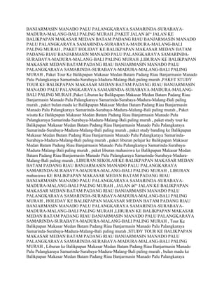 BANJARMASIN MANADO PALU PALANGKARAYA SAMARINDA-SURABAYA-
MADURA-MALANG-BALI PALING MURAH ,PAKET JALAN â€“ JALAN KE
BALIKPAPAN MAKASAR MEDAN BATAM PADANG RIAU BANJARMASIN MANADO
PALU PALANGKARAYA SAMARINDA-SURABAYA-MADURA-MALANG-BALI
PALING MURAH , PAKET HOLIDAY KE BALIKPAPAN MAKASAR MEDAN BATAM
PADANG RIAU BANJARMASIN MANADO PALU PALANGKARAYA SAMARINDA-
SURABAYA-MADURA-MALANG-BALI PALING MURAH ,LIBURAN KE BALIKPAPAN
MAKASAR MEDAN BATAM PADANG RIAU BANJARMASIN MANADO PALU
PALANGKARAYA SAMARINDA-SURABAYA-MADURA-MALANG-BALI PALING
MURAH , Paket Tour Ke Balikpapan Makasar Medan Batam Padang Riau Banjarmasin Manado
Palu Palangkaraya Samarinda-Surabaya-Madura-Malang-Bali paling murah ,PAKET STUDY
TOUR KE BALIKPAPAN MAKASAR MEDAN BATAM PADANG RIAU BANJARMASIN
MANADO PALU PALANGKARAYA SAMARINDA-SURABAYA-MADURA-MALANG-
BALI PALING MURAH ,Paket Liburan ke Balikpapan Makasar Medan Batam Padang Riau
Banjarmasin Manado Palu Palangkaraya Samarinda-Surabaya-Madura-Malang-Bali paling
murah , paket bulan madu ke Balikpapan Makasar Medan Batam Padang Riau Banjarmasin
Manado Palu Palangkaraya Samarinda-Surabaya-Madura-Malang-Bali paling murah , Paket
wisata Ke Balikpapan Makasar Medan Batam Padang Riau Banjarmasin Manado Palu
Palangkaraya Samarinda-Surabaya-Madura-Malang-Bali paling murah , paket study tour ke
Balikpapan Makasar Medan Batam Padang Riau Banjarmasin Manado Palu Palangkaraya
Samarinda-Surabaya-Madura-Malang-Bali paling murah , paket study banding ke Balikpapan
Makasar Medan Batam Padang Riau Banjarmasin Manado Palu Palangkaraya Samarinda-
Surabaya-Madura-Malang-Bali paling murah , paket liburan pelajar ke Balikpapan Makasar
Medan Batam Padang Riau Banjarmasin Manado Palu Palangkaraya Samarinda-Surabaya-
Madura-Malang-Bali paling murah , paket liburan mahasiswa ke Balikpapan Makasar Medan
Batam Padang Riau Banjarmasin Manado Palu Palangkaraya Samarinda-Surabaya-Madura-
Malang-Bali paling murah , LIBURAN SEKOLAH KE BALIKPAPAN MAKASAR MEDAN
BATAM PADANG RIAU BANJARMASIN MANADO PALU PALANGKARAYA
SAMARINDA-SURABAYA-MADURA-MALANG-BALI PALING MURAH , LIBURAN
mahasiswa KE BALIKPAPAN MAKASAR MEDAN BATAM PADANG RIAU
BANJARMASIN MANADO PALU PALANGKARAYA SAMARINDA-SURABAYA-
MADURA-MALANG-BALI PALING MURAH , JALAN â€“ JALAN KE BALIKPAPAN
MAKASAR MEDAN BATAM PADANG RIAU BANJARMASIN MANADO PALU
PALANGKARAYA SAMARINDA-SURABAYA-MADURA-MALANG-BALI PALING
MURAH , HOLIDAY KE BALIKPAPAN MAKASAR MEDAN BATAM PADANG RIAU
BANJARMASIN MANADO PALU PALANGKARAYA SAMARINDA-SURABAYA-
MADURA-MALANG-BALI PALING MURAH ,LIBURAN KE BALIKPAPAN MAKASAR
MEDAN BATAM PADANG RIAU BANJARMASIN MANADO PALU PALANGKARAYA
SAMARINDA-SURABAYA-MADURA-MALANG-BALI PALING MURAH , Tour Ke
Balikpapan Makasar Medan Batam Padang Riau Banjarmasin Manado Palu Palangkaraya
Samarinda-Surabaya-Madura-Malang-Bali paling murah ,STUDY TOUR KE BALIKPAPAN
MAKASAR MEDAN BATAM PADANG RIAU BANJARMASIN MANADO PALU
PALANGKARAYA SAMARINDA-SURABAYA-MADURA-MALANG-BALI PALING
MURAH , Liburan ke Balikpapan Makasar Medan Batam Padang Riau Banjarmasin Manado
Palu Palangkaraya Samarinda-Surabaya-Madura-Malang-Bali paling murah , bulan madu ke
Balikpapan Makasar Medan Batam Padang Riau Banjarmasin Manado Palu Palangkaraya
 