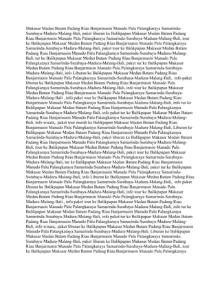 Makasar Medan Batam Padang Riau Banjarmasin Manado Palu Palangkaraya Samarinda-
Surabaya-Madura-Malang-Bali, paket liburan ke Balikpapan Makasar Medan Batam Padang
Riau Banjarmasin Manado Palu Palangkaraya Samarinda-Surabaya-Madura-Malang-Bali, tour
ke Balikpapan Makasar Medan Batam Padang Riau Banjarmasin Manado Palu Palangkaraya
Samarinda-Surabaya-Madura-Malang-Bali, paket tour ke Balikpapan Makasar Medan Batam
Padang Riau Banjarmasin Manado Palu Palangkaraya Samarinda-Surabaya-Madura-Malang-
Bali, tur ke Balikpapan Makasar Medan Batam Padang Riau Banjarmasin Manado Palu
Palangkaraya Samarinda-Surabaya-Madura-Malang-Bali, paket tur ke Balikpapan Makasar
Medan Batam Padang Riau Banjarmasin Manado Palu Palangkaraya Samarinda-Surabaya-
Madura-Malang-Bali, info Liburan ke Balikpapan Makasar Medan Batam Padang Riau
Banjarmasin Manado Palu Palangkaraya Samarinda-Surabaya-Madura-Malang-Bali, info paket
liburan ke Balikpapan Makasar Medan Batam Padang Riau Banjarmasin Manado Palu
Palangkaraya Samarinda-Surabaya-Madura-Malang-Bali, info tour ke Balikpapan Makasar
Medan Batam Padang Riau Banjarmasin Manado Palu Palangkaraya Samarinda-Surabaya-
Madura-Malang-Bali , info paket tour ke Balikpapan Makasar Medan Batam Padang Riau
Banjarmasin Manado Palu Palangkaraya Samarinda-Surabaya-Madura-Malang-Bali, info tur ke
Balikpapan Makasar Medan Batam Padang Riau Banjarmasin Manado Palu Palangkaraya
Samarinda-Surabaya-Madura-Malang-Bali, info paket tur ke Balikpapan Makasar Medan Batam
Padang Riau Banjarmasin Manado Palu Palangkaraya Samarinda-Surabaya-Madura-Malang-
Bali, info wisata,, paket tour murah ke Balikpapan Makasar Medan Batam Padang Riau
Banjarmasin Manado Palu Palangkaraya Samarinda-Surabaya-Madura-Malang-Bali, Liburan ke
Balikpapan Makasar Medan Batam Padang Riau Banjarmasin Manado Palu Palangkaraya
Samarinda-Surabaya-Madura-Malang-Bali, paket liburan ke Balikpapan Makasar Medan Batam
Padang Riau Banjarmasin Manado Palu Palangkaraya Samarinda-Surabaya-Madura-Malang-
Bali, tour ke Balikpapan Makasar Medan Batam Padang Riau Banjarmasin Manado Palu
Palangkaraya Samarinda-Surabaya-Madura-Malang-Bali, paket tour ke Balikpapan Makasar
Medan Batam Padang Riau Banjarmasin Manado Palu Palangkaraya Samarinda-Surabaya-
Madura-Malang-Bali, tur ke Balikpapan Makasar Medan Batam Padang Riau Banjarmasin
Manado Palu Palangkaraya Samarinda-Surabaya-Madura-Malang-Bali, paket tur ke Balikpapan
Makasar Medan Batam Padang Riau Banjarmasin Manado Palu Palangkaraya Samarinda-
Surabaya-Madura-Malang-Bali, info Liburan ke Balikpapan Makasar Medan Batam Padang Riau
Banjarmasin Manado Palu Palangkaraya Samarinda-Surabaya-Madura-Malang-Bali, info paket
liburan ke Balikpapan Makasar Medan Batam Padang Riau Banjarmasin Manado Palu
Palangkaraya Samarinda-Surabaya-Madura-Malang-Bali, info tour ke Balikpapan Makasar
Medan Batam Padang Riau Banjarmasin Manado Palu Palangkaraya Samarinda-Surabaya-
Madura-Malang-Bali , info paket tour ke Balikpapan Makasar Medan Batam Padang Riau
Banjarmasin Manado Palu Palangkaraya Samarinda-Surabaya-Madura-Malang-Bali, info tur ke
Balikpapan Makasar Medan Batam Padang Riau Banjarmasin Manado Palu Palangkaraya
Samarinda-Surabaya-Madura-Malang-Bali, info paket tur ke Balikpapan Makasar Medan Batam
Padang Riau Banjarmasin Manado Palu Palangkaraya Samarinda-Surabaya-Madura-Malang-
Bali, info wisata,, paket liburan ke Balikpapan Makasar Medan Batam Padang Riau Banjarmasin
Manado Palu Palangkaraya Samarinda-Surabaya-Madura-Malang-Bali, Liburan ke Balikpapan
Makasar Medan Batam Padang Riau Banjarmasin Manado Palu Palangkaraya Samarinda-
Surabaya-Madura-Malang-Bali, paket liburan ke Balikpapan Makasar Medan Batam Padang
Riau Banjarmasin Manado Palu Palangkaraya Samarinda-Surabaya-Madura-Malang-Bali, tour
ke Balikpapan Makasar Medan Batam Padang Riau Banjarmasin Manado Palu Palangkaraya
 