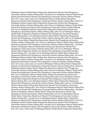 Balikpapan Makasar Medan Batam Padang Riau Banjarmasin Manado Palu Palangkaraya
Samarinda-Surabaya-Madura-Malang-Bali, info paket tur ke Balikpapan Makasar Medan Batam
Padang Riau Banjarmasin Manado Palu Palangkaraya Samarinda-Surabaya-Madura-Malang-
Bali, info wisata,, paket study tour ke Balikpapan Makasar Medan Batam Padang Riau
Banjarmasin Manado Palu Palangkaraya Samarinda-Surabaya-Madura-Malang-Bali, Liburan ke
Balikpapan Makasar Medan Batam Padang Riau Banjarmasin Manado Palu Palangkaraya
Samarinda-Surabaya-Madura-Malang-Bali, paket liburan ke Balikpapan Makasar Medan Batam
Padang Riau Banjarmasin Manado Palu Palangkaraya Samarinda-Surabaya-Madura-Malang-
Bali, tour ke Balikpapan Makasar Medan Batam Padang Riau Banjarmasin Manado Palu
Palangkaraya Samarinda-Surabaya-Madura-Malang-Bali, paket tour ke Balikpapan Makasar
Medan Batam Padang Riau Banjarmasin Manado Palu Palangkaraya Samarinda-Surabaya-
Madura-Malang-Bali, tur ke Balikpapan Makasar Medan Batam Padang Riau Banjarmasin
Manado Palu Palangkaraya Samarinda-Surabaya-Madura-Malang-Bali, paket tur ke Balikpapan
Makasar Medan Batam Padang Riau Banjarmasin Manado Palu Palangkaraya Samarinda-
Surabaya-Madura-Malang-Bali, info Liburan ke Balikpapan Makasar Medan Batam Padang Riau
Banjarmasin Manado Palu Palangkaraya Samarinda-Surabaya-Madura-Malang-Bali, info paket
liburan ke Balikpapan Makasar Medan Batam Padang Riau Banjarmasin Manado Palu
Palangkaraya Samarinda-Surabaya-Madura-Malang-Bali, info tour ke Balikpapan Makasar
Medan Batam Padang Riau Banjarmasin Manado Palu Palangkaraya Samarinda-Surabaya-
Madura-Malang-Bali , info paket tour ke Balikpapan Makasar Medan Batam Padang Riau
Banjarmasin Manado Palu Palangkaraya Samarinda-Surabaya-Madura-Malang-Bali, info tur ke
Balikpapan Makasar Medan Batam Padang Riau Banjarmasin Manado Palu Palangkaraya
Samarinda-Surabaya-Madura-Malang-Bali, info paket tur ke Balikpapan Makasar Medan Batam
Padang Riau Banjarmasin Manado Palu Palangkaraya Samarinda-Surabaya-Madura-Malang-
Bali, info wisata,, paket study tour murah ke Balikpapan Makasar Medan Batam Padang Riau
Banjarmasin Manado Palu Palangkaraya Samarinda-Surabaya-Madura-Malang-Bali, Liburan ke
Balikpapan Makasar Medan Batam Padang Riau Banjarmasin Manado Palu Palangkaraya
Samarinda-Surabaya-Madura-Malang-Bali, paket liburan ke Balikpapan Makasar Medan Batam
Padang Riau Banjarmasin Manado Palu Palangkaraya Samarinda-Surabaya-Madura-Malang-
Bali, tour ke Balikpapan Makasar Medan Batam Padang Riau Banjarmasin Manado Palu
Palangkaraya Samarinda-Surabaya-Madura-Malang-Bali, paket tour ke Balikpapan Makasar
Medan Batam Padang Riau Banjarmasin Manado Palu Palangkaraya Samarinda-Surabaya-
Madura-Malang-Bali, tur ke Balikpapan Makasar Medan Batam Padang Riau Banjarmasin
Manado Palu Palangkaraya Samarinda-Surabaya-Madura-Malang-Bali, paket tur ke Balikpapan
Makasar Medan Batam Padang Riau Banjarmasin Manado Palu Palangkaraya Samarinda-
Surabaya-Madura-Malang-Bali, info Liburan ke Balikpapan Makasar Medan Batam Padang Riau
Banjarmasin Manado Palu Palangkaraya Samarinda-Surabaya-Madura-Malang-Bali, info paket
liburan ke Balikpapan Makasar Medan Batam Padang Riau Banjarmasin Manado Palu
Palangkaraya Samarinda-Surabaya-Madura-Malang-Bali, info tour ke Balikpapan Makasar
Medan Batam Padang Riau Banjarmasin Manado Palu Palangkaraya Samarinda-Surabaya-
Madura-Malang-Bali , info paket tour ke Balikpapan Makasar Medan Batam Padang Riau
Banjarmasin Manado Palu Palangkaraya Samarinda-Surabaya-Madura-Malang-Bali, info tur ke
Balikpapan Makasar Medan Batam Padang Riau Banjarmasin Manado Palu Palangkaraya
Samarinda-Surabaya-Madura-Malang-Bali, info paket tur ke Balikpapan Makasar Medan Batam
Padang Riau Banjarmasin Manado Palu Palangkaraya Samarinda-Surabaya-Madura-Malang-
Bali, info wisata,, bulan madu ke Balikpapan Makasar Medan Batam Padang Riau Banjarmasin
 