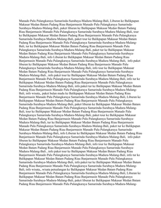 Manado Palu Palangkaraya Samarinda-Surabaya-Madura-Malang-Bali, Liburan ke Balikpapan
Makasar Medan Batam Padang Riau Banjarmasin Manado Palu Palangkaraya Samarinda-
Surabaya-Madura-Malang-Bali, paket liburan ke Balikpapan Makasar Medan Batam Padang
Riau Banjarmasin Manado Palu Palangkaraya Samarinda-Surabaya-Madura-Malang-Bali, tour
ke Balikpapan Makasar Medan Batam Padang Riau Banjarmasin Manado Palu Palangkaraya
Samarinda-Surabaya-Madura-Malang-Bali, paket tour ke Balikpapan Makasar Medan Batam
Padang Riau Banjarmasin Manado Palu Palangkaraya Samarinda-Surabaya-Madura-Malang-
Bali, tur ke Balikpapan Makasar Medan Batam Padang Riau Banjarmasin Manado Palu
Palangkaraya Samarinda-Surabaya-Madura-Malang-Bali, paket tur ke Balikpapan Makasar
Medan Batam Padang Riau Banjarmasin Manado Palu Palangkaraya Samarinda-Surabaya-
Madura-Malang-Bali, info Liburan ke Balikpapan Makasar Medan Batam Padang Riau
Banjarmasin Manado Palu Palangkaraya Samarinda-Surabaya-Madura-Malang-Bali, info paket
liburan ke Balikpapan Makasar Medan Batam Padang Riau Banjarmasin Manado Palu
Palangkaraya Samarinda-Surabaya-Madura-Malang-Bali, info tour ke Balikpapan Makasar
Medan Batam Padang Riau Banjarmasin Manado Palu Palangkaraya Samarinda-Surabaya-
Madura-Malang-Bali , info paket tour ke Balikpapan Makasar Medan Batam Padang Riau
Banjarmasin Manado Palu Palangkaraya Samarinda-Surabaya-Madura-Malang-Bali, info tur ke
Balikpapan Makasar Medan Batam Padang Riau Banjarmasin Manado Palu Palangkaraya
Samarinda-Surabaya-Madura-Malang-Bali, info paket tur ke Balikpapan Makasar Medan Batam
Padang Riau Banjarmasin Manado Palu Palangkaraya Samarinda-Surabaya-Madura-Malang-
Bali, info wisata,, paket bulan madu ke Balikpapan Makasar Medan Batam Padang Riau
Banjarmasin Manado Palu Palangkaraya Samarinda-Surabaya-Madura-Malang-Bali, Liburan ke
Balikpapan Makasar Medan Batam Padang Riau Banjarmasin Manado Palu Palangkaraya
Samarinda-Surabaya-Madura-Malang-Bali, paket liburan ke Balikpapan Makasar Medan Batam
Padang Riau Banjarmasin Manado Palu Palangkaraya Samarinda-Surabaya-Madura-Malang-
Bali, tour ke Balikpapan Makasar Medan Batam Padang Riau Banjarmasin Manado Palu
Palangkaraya Samarinda-Surabaya-Madura-Malang-Bali, paket tour ke Balikpapan Makasar
Medan Batam Padang Riau Banjarmasin Manado Palu Palangkaraya Samarinda-Surabaya-
Madura-Malang-Bali, tur ke Balikpapan Makasar Medan Batam Padang Riau Banjarmasin
Manado Palu Palangkaraya Samarinda-Surabaya-Madura-Malang-Bali, paket tur ke Balikpapan
Makasar Medan Batam Padang Riau Banjarmasin Manado Palu Palangkaraya Samarinda-
Surabaya-Madura-Malang-Bali, info Liburan ke Balikpapan Makasar Medan Batam Padang Riau
Banjarmasin Manado Palu Palangkaraya Samarinda-Surabaya-Madura-Malang-Bali, info paket
liburan ke Balikpapan Makasar Medan Batam Padang Riau Banjarmasin Manado Palu
Palangkaraya Samarinda-Surabaya-Madura-Malang-Bali, info tour ke Balikpapan Makasar
Medan Batam Padang Riau Banjarmasin Manado Palu Palangkaraya Samarinda-Surabaya-
Madura-Malang-Bali , info paket tour ke Balikpapan Makasar Medan Batam Padang Riau
Banjarmasin Manado Palu Palangkaraya Samarinda-Surabaya-Madura-Malang-Bali, info tur ke
Balikpapan Makasar Medan Batam Padang Riau Banjarmasin Manado Palu Palangkaraya
Samarinda-Surabaya-Madura-Malang-Bali, info paket tur ke Balikpapan Makasar Medan Batam
Padang Riau Banjarmasin Manado Palu Palangkaraya Samarinda-Surabaya-Madura-Malang-
Bali, info wisata,, wisata petualangan ke Balikpapan Makasar Medan Batam Padang Riau
Banjarmasin Manado Palu Palangkaraya Samarinda-Surabaya-Madura-Malang-Bali, Liburan ke
Balikpapan Makasar Medan Batam Padang Riau Banjarmasin Manado Palu Palangkaraya
Samarinda-Surabaya-Madura-Malang-Bali, paket liburan ke Balikpapan Makasar Medan Batam
Padang Riau Banjarmasin Manado Palu Palangkaraya Samarinda-Surabaya-Madura-Malang-
 