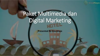 Paket Multimedia dan
Digital Marketing
Presented By KiosMaya
 