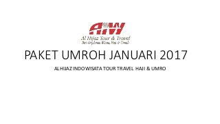 PAKET UMROH JANUARI 2017
ALHIJAZ INDOWISATA TOUR TRAVEL HAJI & UMRO
 