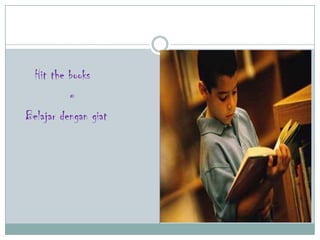 Hit the books
=
Belajar dengan giat
 