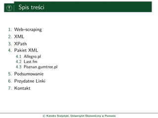 Spis treści


1. Web–scraping
2. XML
3. XPath
4. Pakiet XML
   4.1 Allegro.pl
   4.2 Last.fm
   4.3 Poznan.gumtree.pl
5. P...