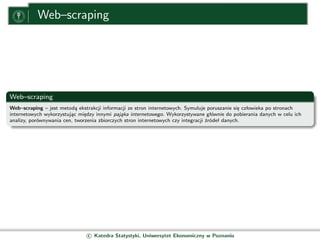 Web–scraping




Web–scraping
Web–scraping – jest metodą ekstrakcji informacji ze stron internetowych. Symuluje poruszanie...