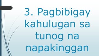 3. Pagbibigay 
kahulugan sa 
tunog na 
napakinggan 
 