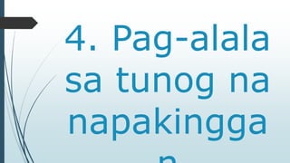 4. Pag-alala 
sa tunog na 
napakingga 
n 
 