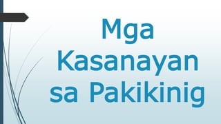 Mga 
Kasanayan 
sa Pakikinig 
 