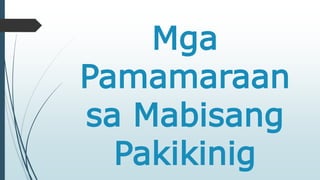 Mga 
Pamamaraan 
sa Mabisang 
Pakikinig 
 