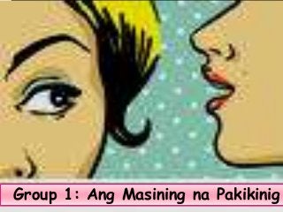 Group 1: Ang Masining na Pakikinig
 