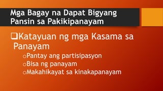 Mga Bagay na Dapat Bigyang
Pansin sa Pakikipanayam
Katayuan ng mga Kasama sa
Panayam
oPantay ang partisipasyon
oBisa ng panayam
oMakahikayat sa kinakapanayam
 
