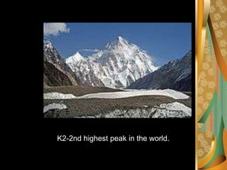 K2-2nd highest peak in the world.
 