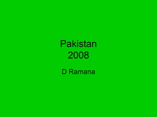 Pakistan
 2008
D Ramana
 