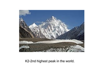 K2-2nd highest peak in the world.
 